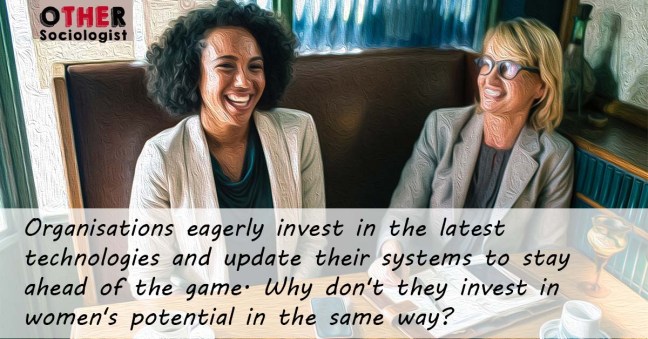 A Black woman and a White women dressed in suits sit together laughing. Text reads: Organisations eagerly invest in the latest technologies and update their systems to stay ahead of the game. Why don't they invest in women's potential in the same way?
