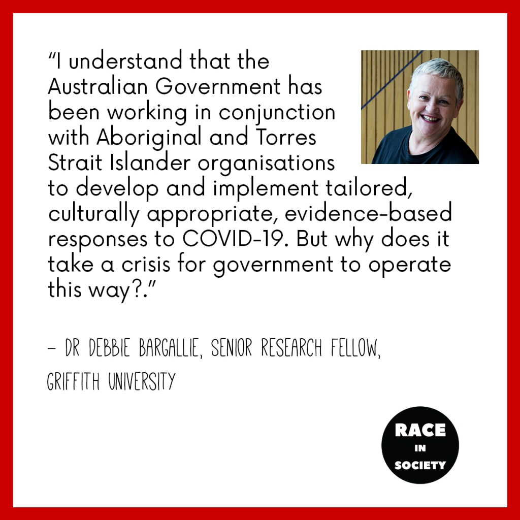Debbie Bargallie is an Aboriginal woman with short light hair. Her photo is in the top right hand corner. The quote reads: "I understand that the Australian government has been working in conjunction with Aboriginal and Torres Strait Islander organisations to develop and implement tailored, culturally appropriate, evidence-based responses to COVID-19. But why does it take a crisis for government to operate this way?"