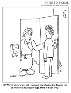 Comic of a person opening their door looking tired, in a sleeping gown. The man at the door smiles. Caption reads: "Hi! We've never met, but I noticed you stopped following me on Twitter a few hours ago. Mind if I ask why?"